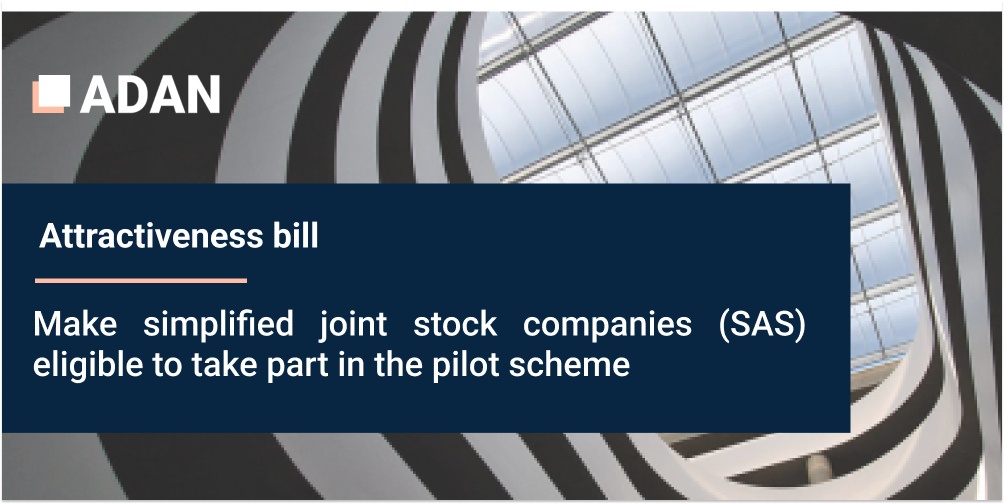 Attractiveness bill: make simplified joint stock companies (SAS) eligible to take part in the pilot scheme.